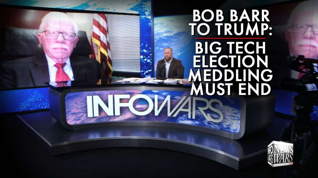 Bob Barr To Trump: Big Tech Election Meddling Must End