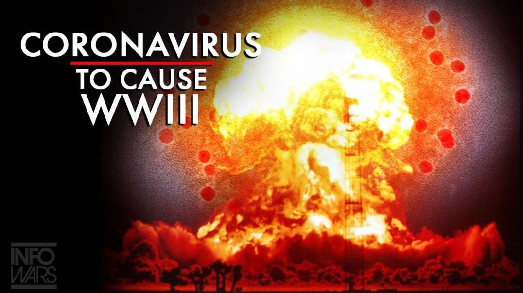 Coronavirus To Cause WW3