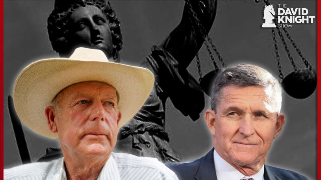 Dept of “Justice” Corruption: Gen Flynn & Bundy Ranch