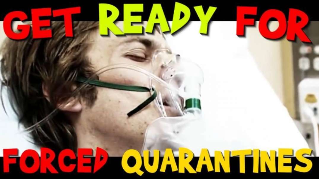 Get Ready! Forced Quarantines Are Next!