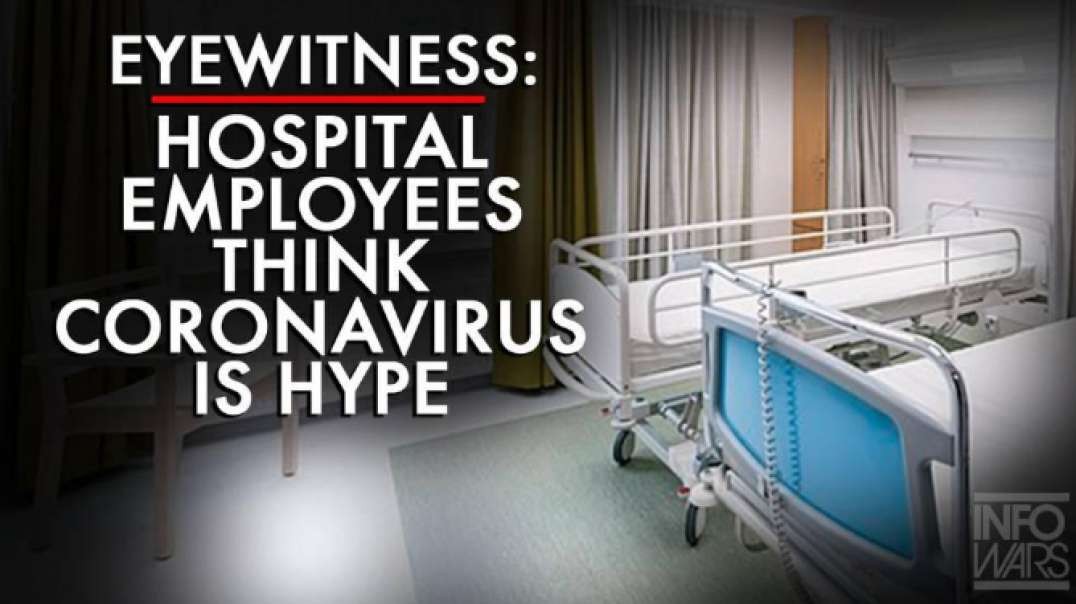Eyewitness: Hospital Employees Think The Coronavirus Is Hype