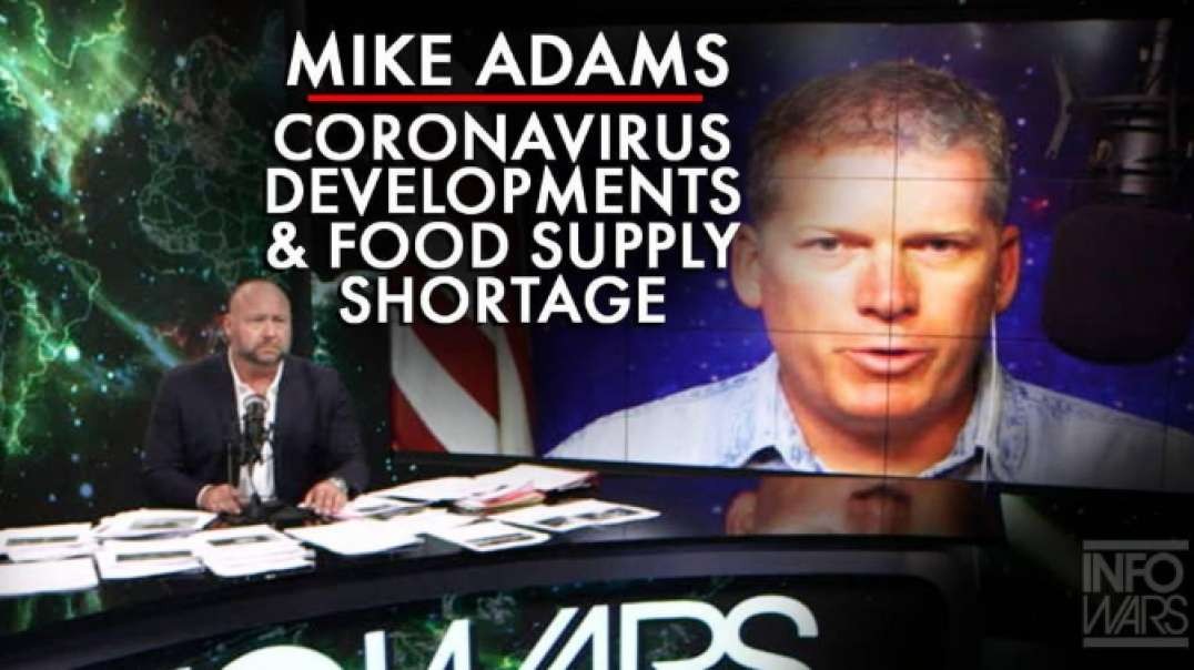 Mike Adams Reports Shocking New Coronavirus Developments & Food Supply Shortage News