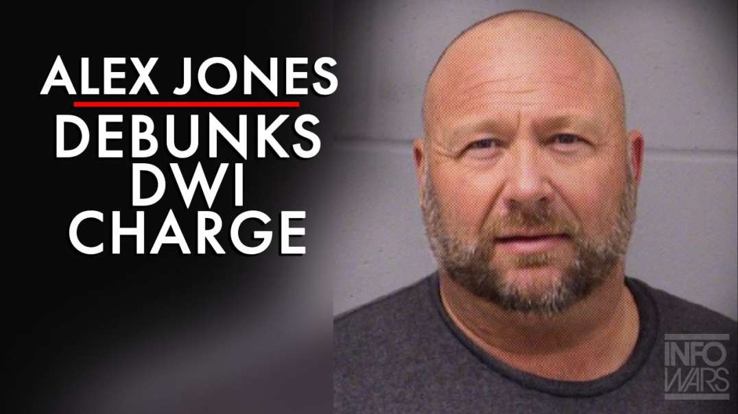 Alex Jones Debunks DWI Charge