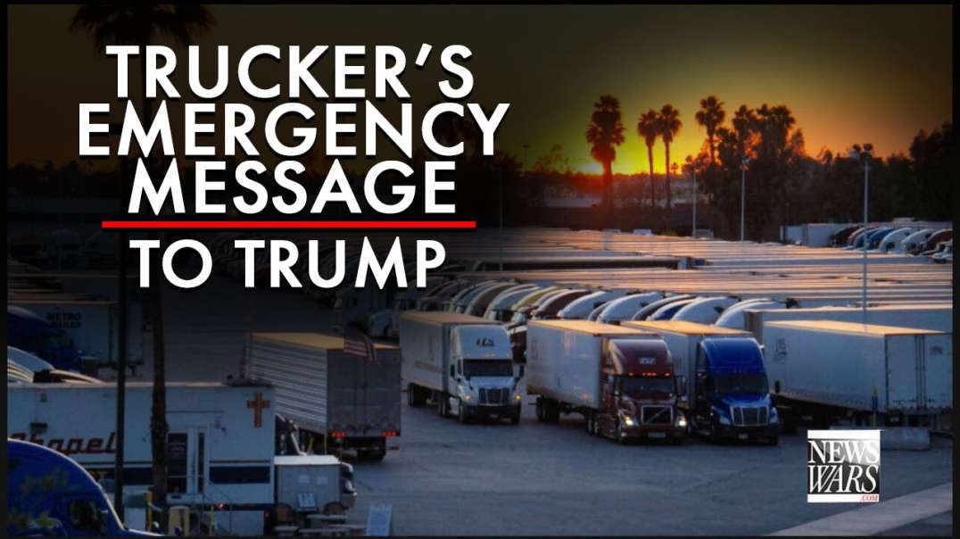 A Trucker’s Emergency Message For Trump