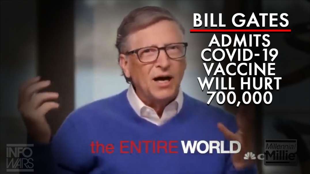 SHOCK VIDEO: Bill Gates Admits Covid-19 Vaccine Will Kill And Maim 700,000