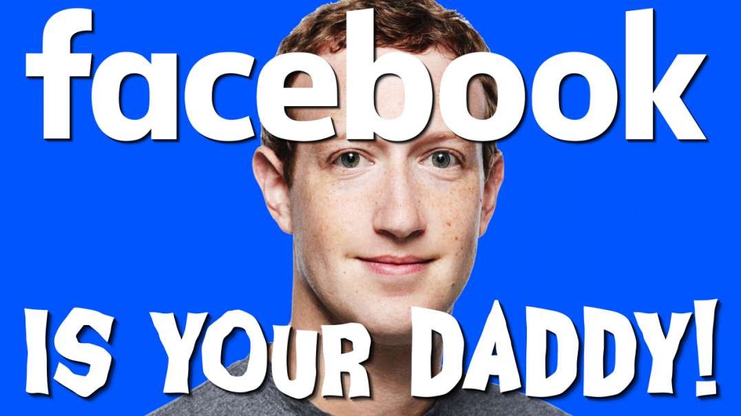 Facebook Is Your Daddy!