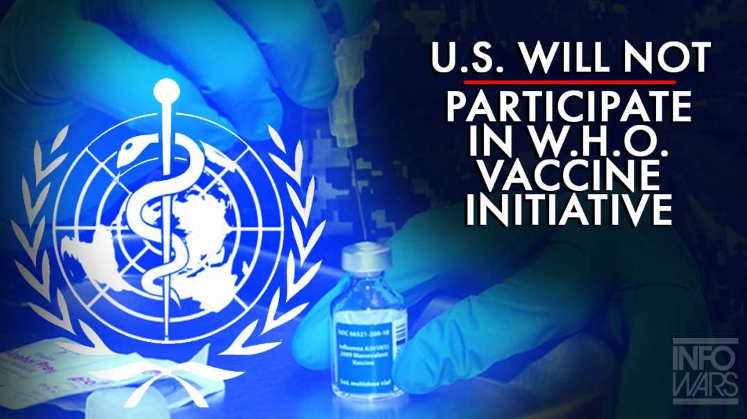 U.S. Announces It Will Not Participate in W.H.O. Vaccine Initiative