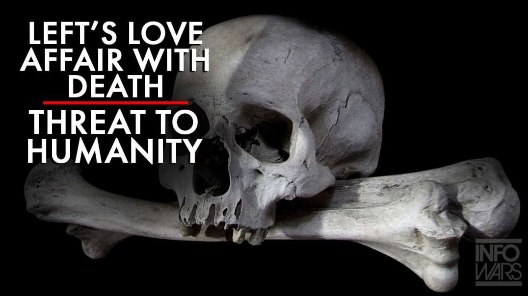 The Left's Love Affair with Death is a Threat to Humanity