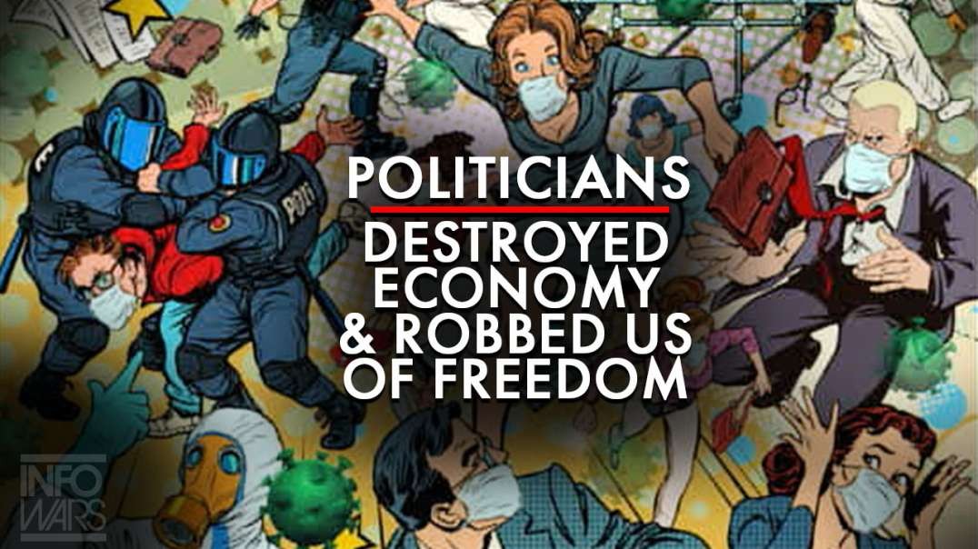 Politicians: Destroyed The Economy And Robbed Us Of Freedom