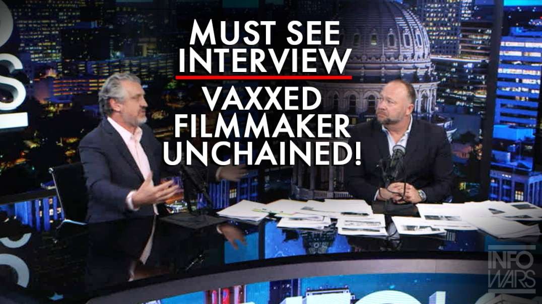 Must See Interview: Vaxxed Documentary Filmmaker Unchained