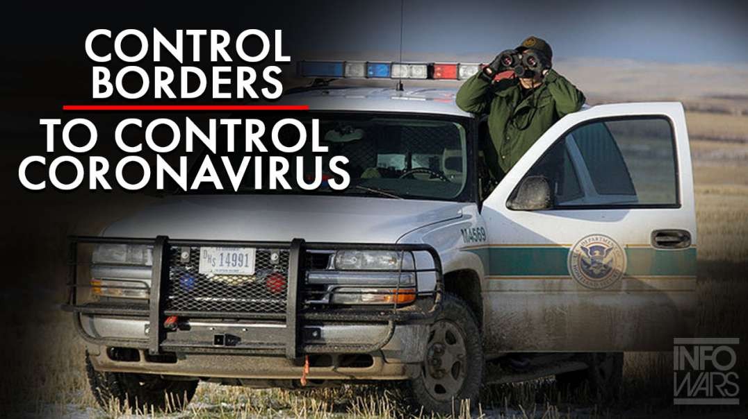 If We Don’t Control The Borders, We Can Never Control The Coronavirus