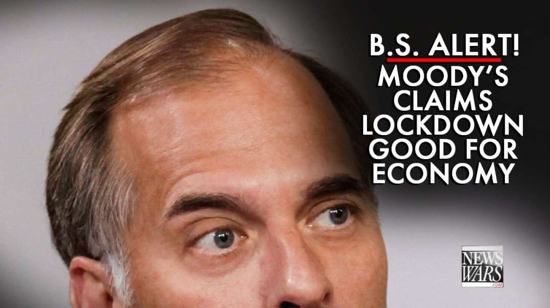 B.S. Alert! Moody's Claims Lockdown Good for Economy