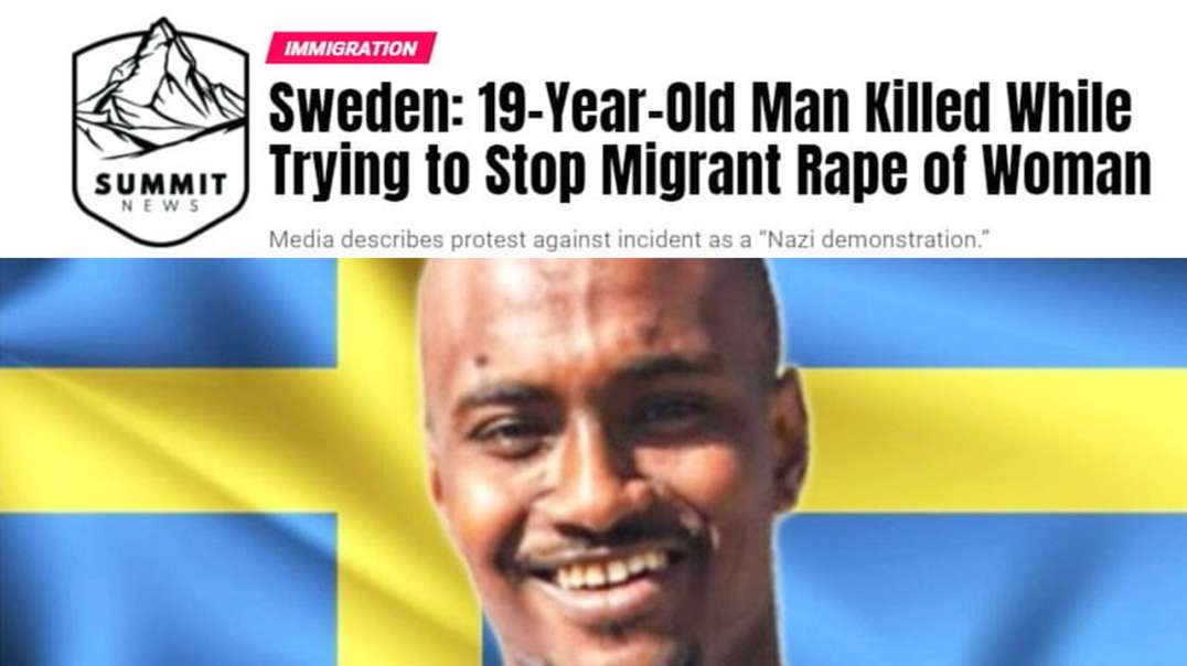Swedish Man Who Tried To Stop Migrant Rape Stabbed To Death