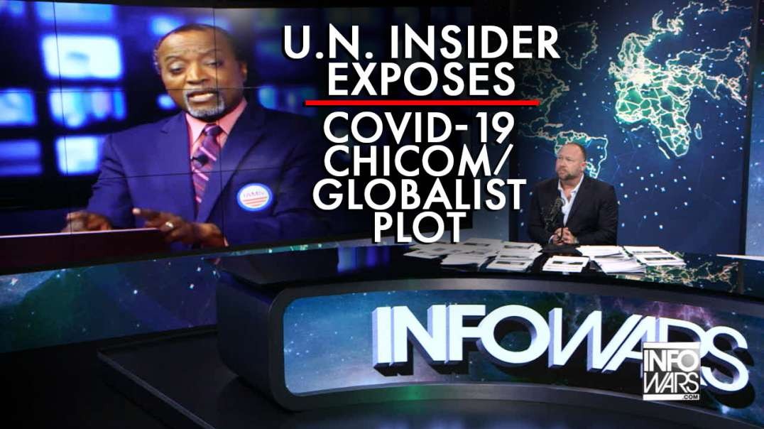 MUST SEE! U.N. Insider Exposes Covid-19 as a ChiCom/Globlist Plot to Destroy America