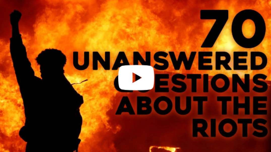 70 Unanswered Questions About The Riots