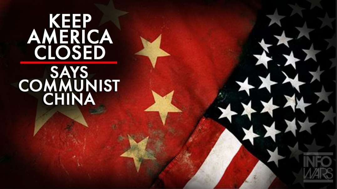 Keep America Closed Says Communist China