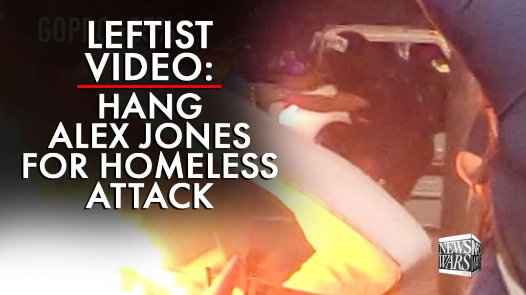 Video: Leftist Says Hang Alex Jones for Homeless Attack