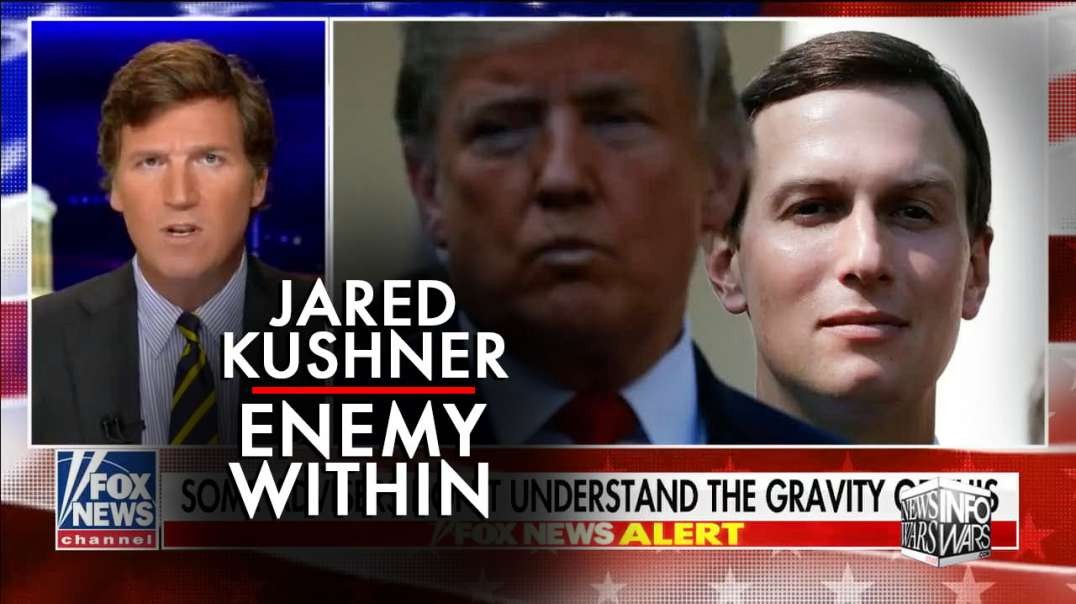 Jared Kushner is the Enemy Within says Tucker Carlson