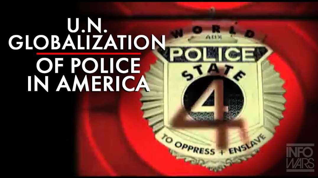 The UN Globalization of Police Enforcement in America Exposed