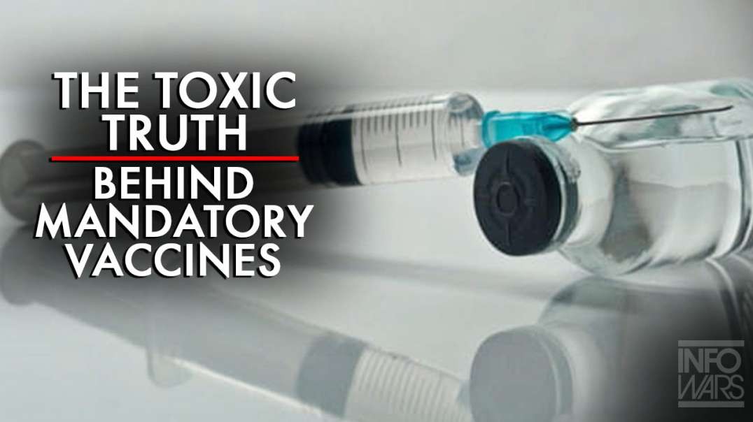 Learn the Toxic Truth Behind the Push for Mandatory Vaccines