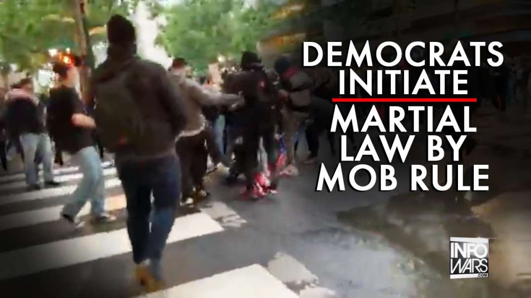 Democrats Initiate Martial Law by Mob Rule