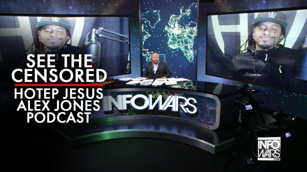 See the Censored Hotep Jesus Alex Jones Podcast