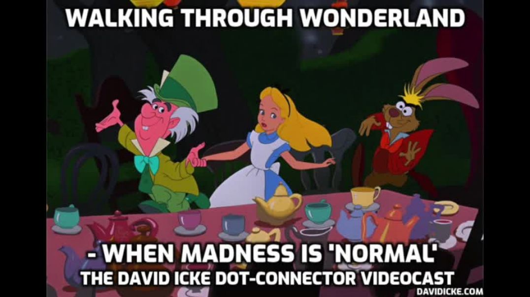 Walking Through Wonderland - When Madness Is Normal - David Icke Dot-Connector Videocast