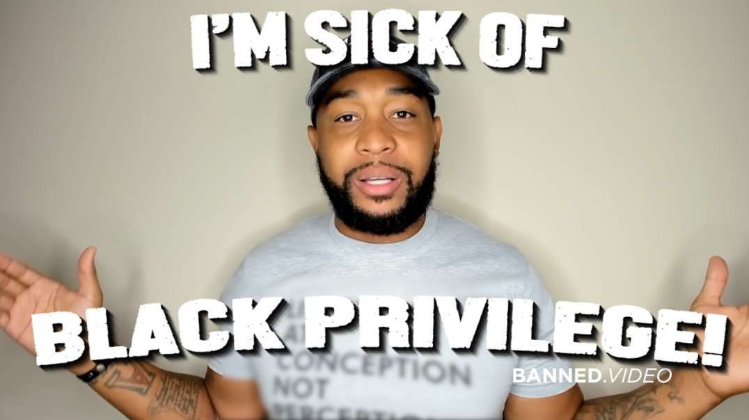 I'm Sick of Black Privilege!