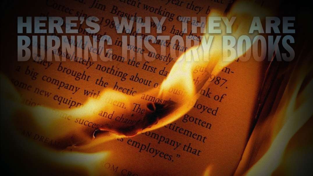 Here’s Why They Are Burning History Books