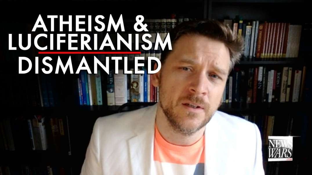 Atheism And Luciferianism Dismantled