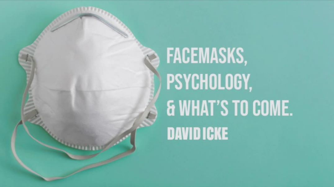 Facemasks, Psychology & What's To Come - David Icke