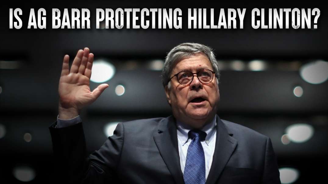 Is AG Barr Protecting Hillary Clinton And Her Illegal Email Server?