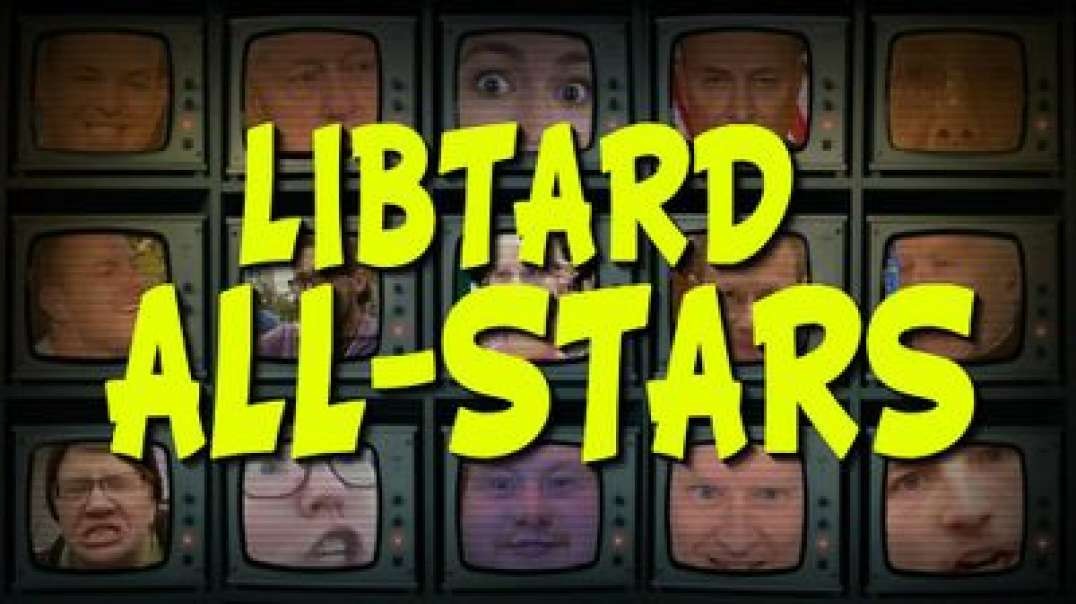 Libtard ALL-STARS