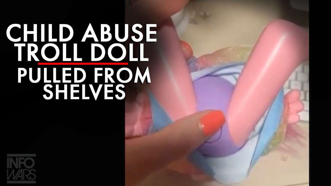 Child Abuse Troll Toy Pulled from Shelves as Pedo Networks Exposed