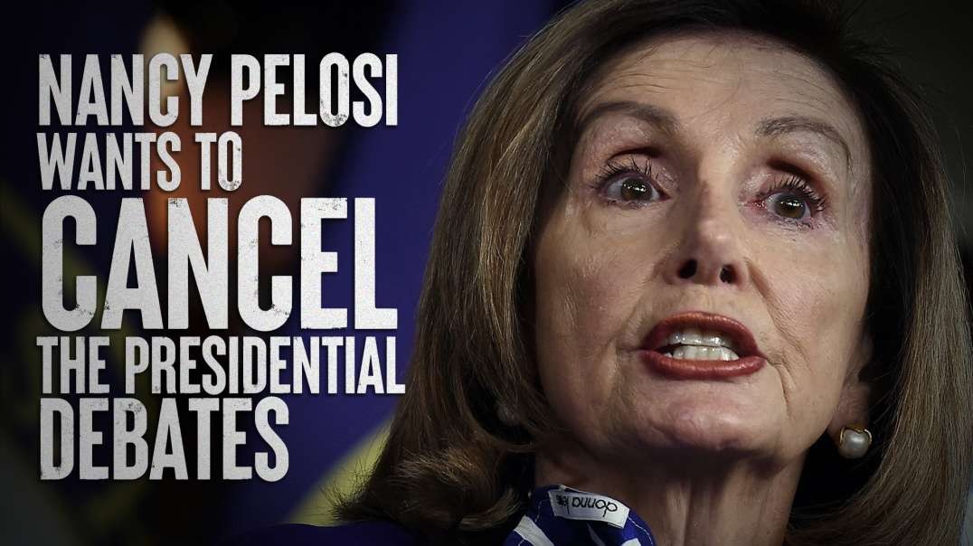 Nancy Pelosi Wants To Cancel The Presidential Debates