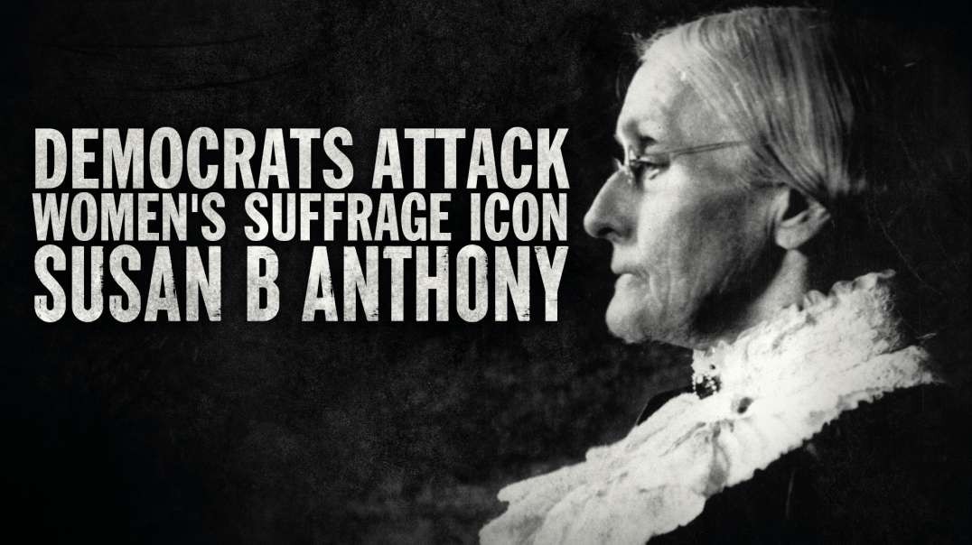 Democrats Attack Women's Suffrage Icon Susan B. Anthony