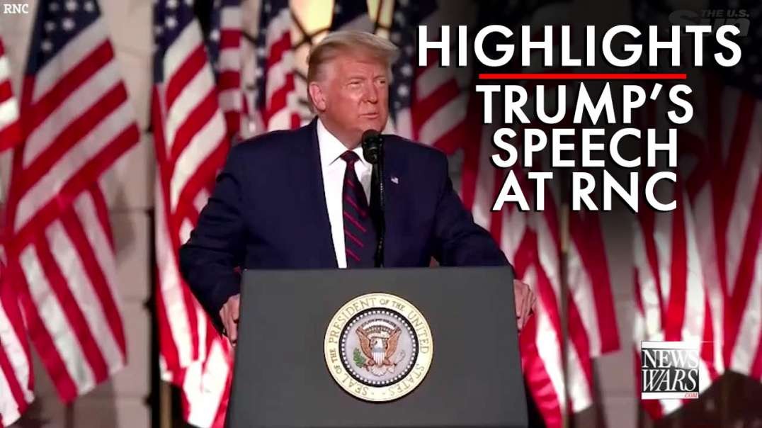 Highlights From President Trump’s RNC Speech