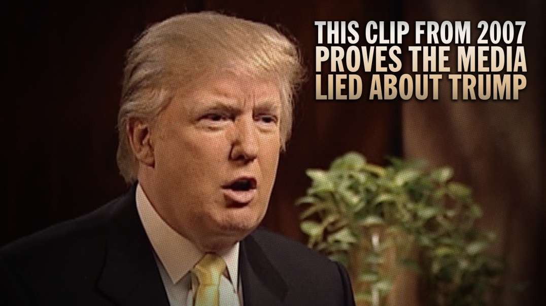This Clip From 2007 Proves The Media Lied About Trump
