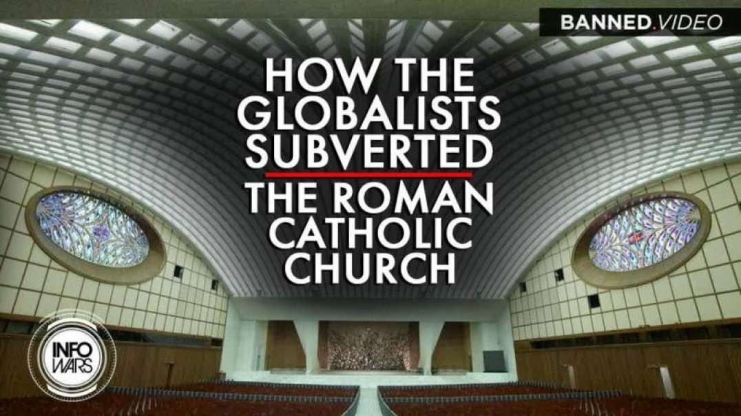 How The Globalists Subverted The Roman Catholic Church