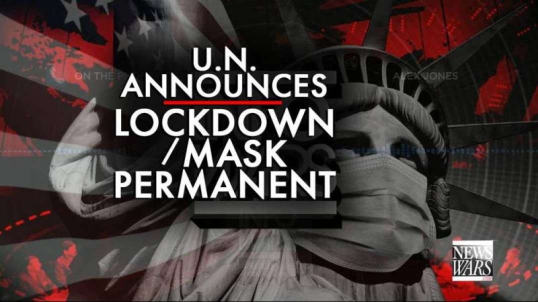 Medical Tyranny Lockdown/Mask is Permanent, says U.N.