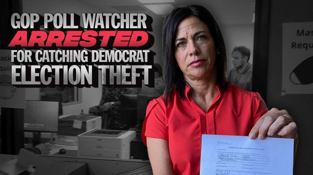 GOP Poll Watcher Arrested For Catching Democrat Election Theft