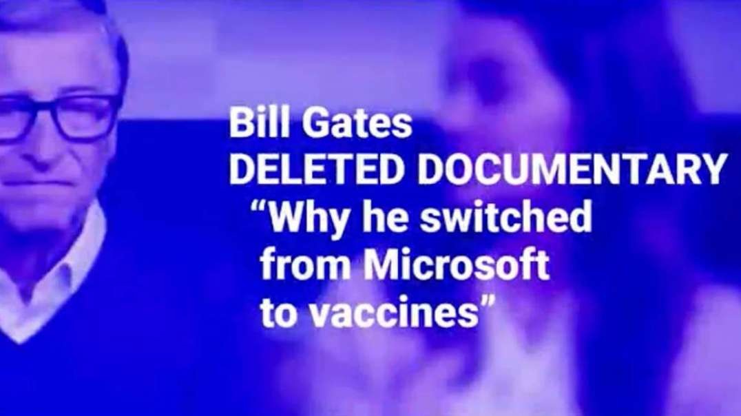 Bill Gates Deleted Documentary Why He Switched From Microsoft To Vaccines