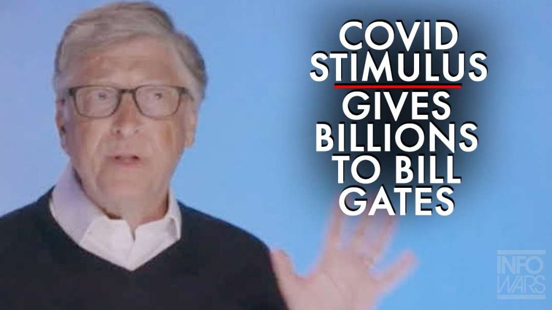 Covid Stimulus Bill Gives Billions of Dollars to Bill Gates Connected Groups