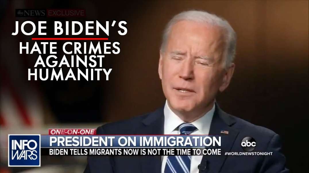 The Truth Behind Biden's Hate Crimes Against Humanity