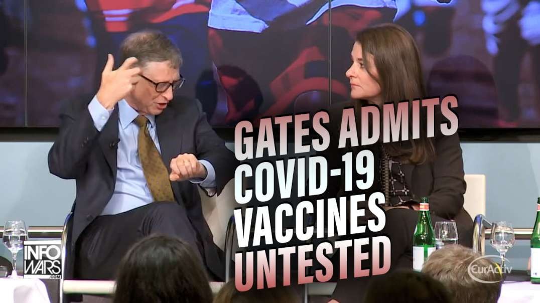 VIDEO- Bill Gates Admits Covid-19 Vaccines are Untested