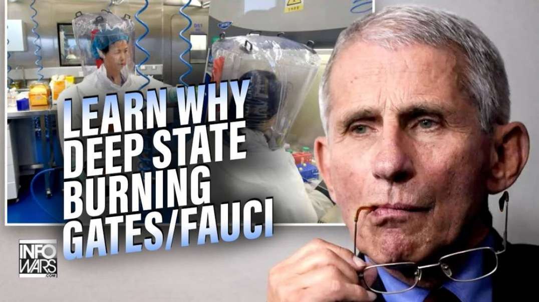 Learn Why the Deep State is Burning Gates and Fauci - Critical Intel
