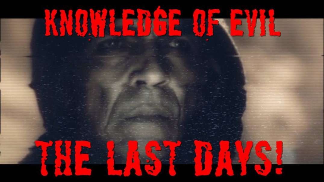 Knowledge of Evil- The Last Days