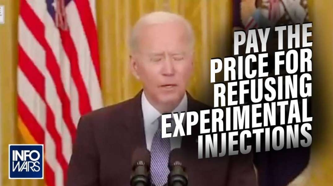 Learn The Price Biden Expects Americans to Pay for Refusing Experimental Injections