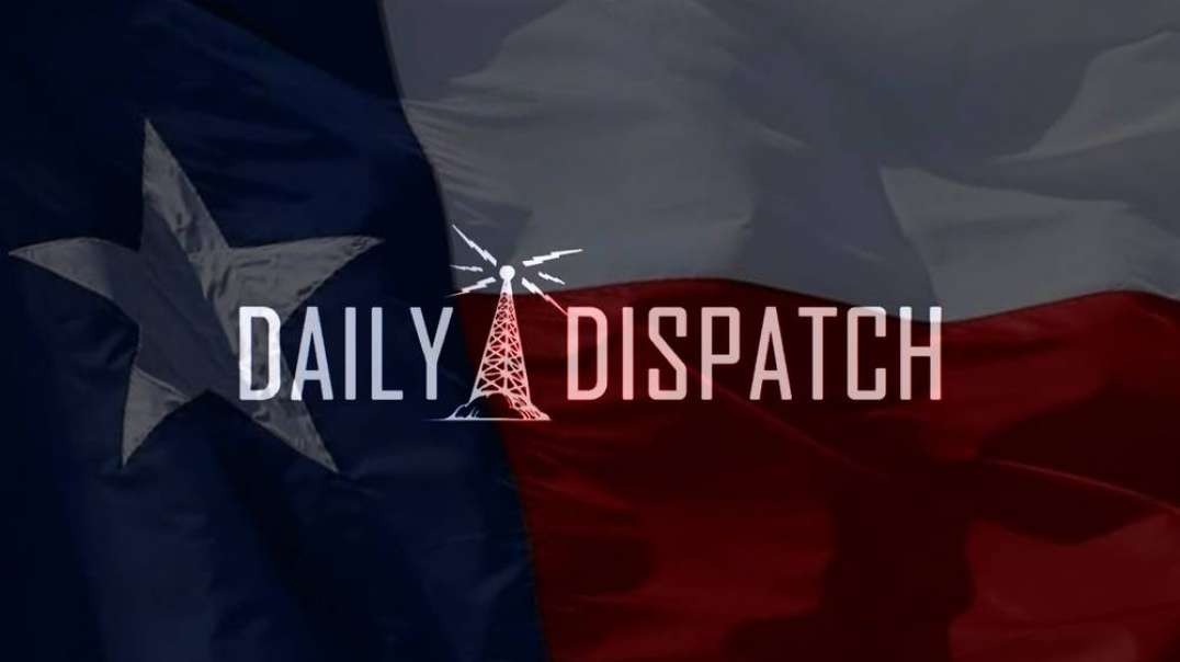 Daily Dispatch - Texas Senate Passes Election Reform, Hospital Human Guinea Pigs