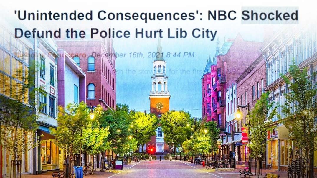 Liberal Paradise Burlington Vermont Learns Valuable Lesson About Defunding The Police